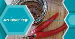 Acı Biber Yağının Faydaları Ve Zararları Nelerdir?