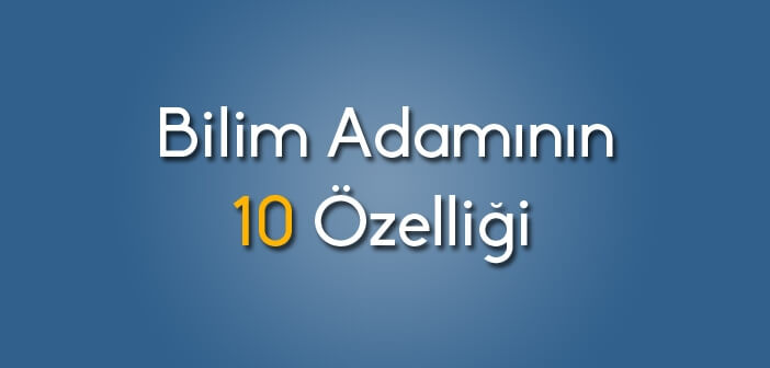 Bilim Adamının 10 Özelliği